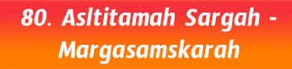80.Asltitamah Sargah-Margasamskarah